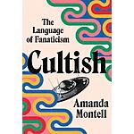 Cultish: The Language of Fanaticism (eBook) by Amanda Montell $1.99