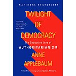 Twilight of Democracy: The Seductive Lure of Authoritarianism (eBook) by Anne Applebaum $1.99