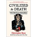 Civilized to Death: The Price of Progress (eBook) by Christopher Ryan $3.99