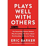 $1.99: Plays Well with Others: The Surprising Science Behind Why Everything You Know About Relationships Is (Mostly) Wrong (eBook) by Eric Barker