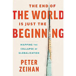 $1.99 | The End of the World is Just the Beginning: Mapping the Collapse of Globalization―Irreverent Predictions from a Geopolitical Strategist (eBook) by Peter Zeihan