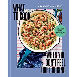 What to Cook When You Don't Feel Like Cooking (eBook) by Caroline Chambers