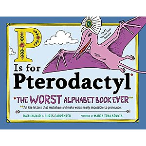 Prime Members: P Is for Pterodactyl: The Worst Alphabet Book Ever (Hardcover) $6.45 + Free S&H