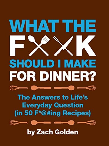 What the F*@# Should I Make for Dinner?: The Answers to Life's Everyday Question (in 50 F*@#ing Recipes) (Kindle eBook) $2.99