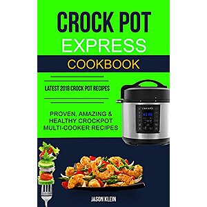 Crock Pot Express Cookbook: Proven, Amazing & Healthy Crockpot