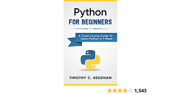 Python: For Beginners: A Crash Course Guide To Learn Python in 1 Week (coding, programming, web-programming, programmer) - $0