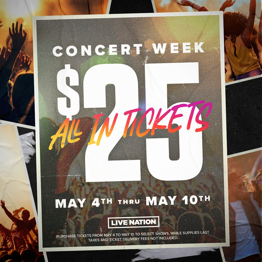 Live Nation Concert Week 25 All In Tickets Sale begins May 4 25