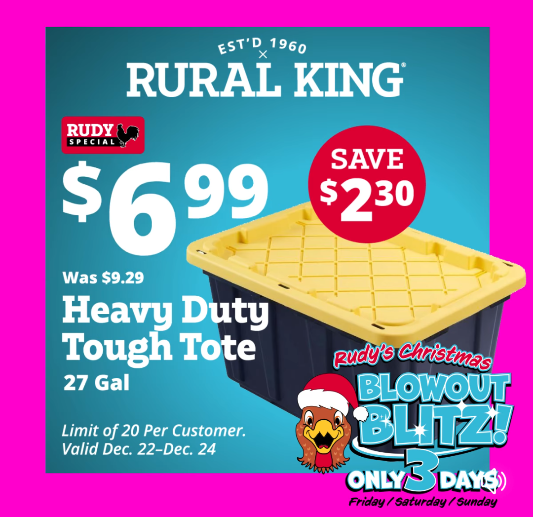 Begins Dec 22, 27 gallon Heavy Duty Tough storage totes, $6.99, Rural King