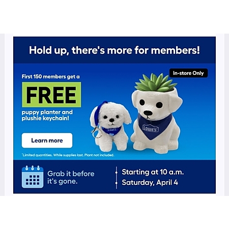 Lowe's MyLowe's Rewards members, Free puppy planter and plushie keychain for first 150 members in store on Apr 4, 10am