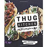 Thug Kitchen: The Official Cookbook: Eat Like You Give A F*ck - $6.18 Hardcover / $5.87 Kindle - Amazon - FS w/Prime
