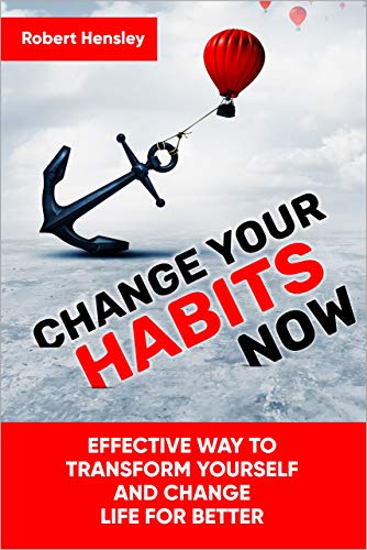 Change Your Habits Now: Effective Way to Transform Yourself and Change Life for Better (book 1 ) free Ebook Kindle edition from Amazon