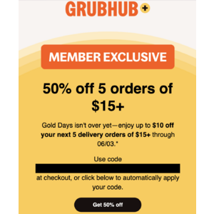 Grubhub+ Members: 50% off 5 orders of $15+ (YMMV) $10