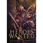 Heroes Wanted: A Fantasy Anthology by Ben Galley [Kindle Edition] FREE