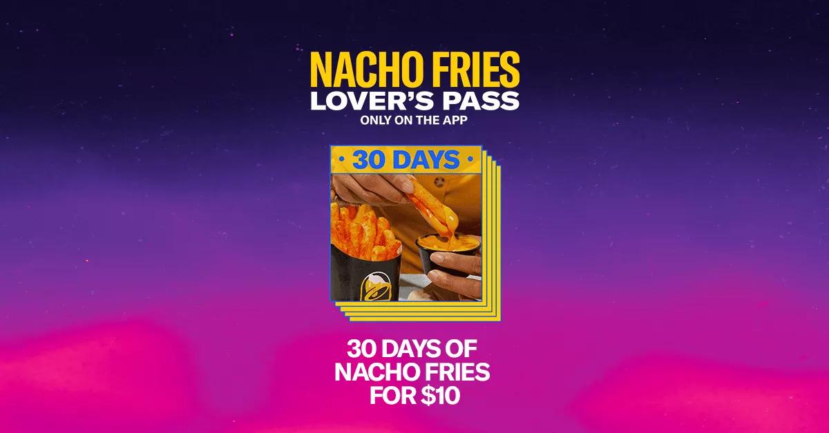 Taco Bell App - Nacho Fries Lover's Pass (1 Regular Nacho Fries per day for 30 days) - $10 (Valid thru 12/4)