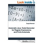 Free Kindle eBook: &quot;Automatic Java Code Generator for Regular Expressions and Finite Automata&quot; (Computers / Programming)