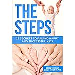 Free Kindle eBook (Worth $9.99) - The Steps: 12 Secrets To Raising Happy and Successful Kids