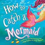 Children's Hardcover & Paperback Books: How to Catch a Mermaid $3.90 &amp; Many More