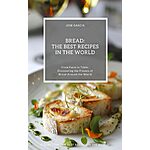 Bread: The Best Recipes in the World: (From Farm to Table: Discovering the Flavors of Bread Around the World)