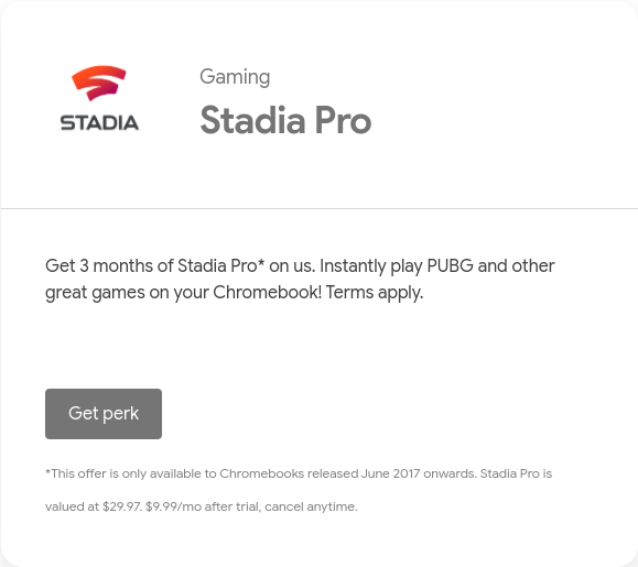 Get 3 months of Stadia Pro* on us. Instantly play PUBG and other great games on your Chromebook! (Chromebook Owners Only )