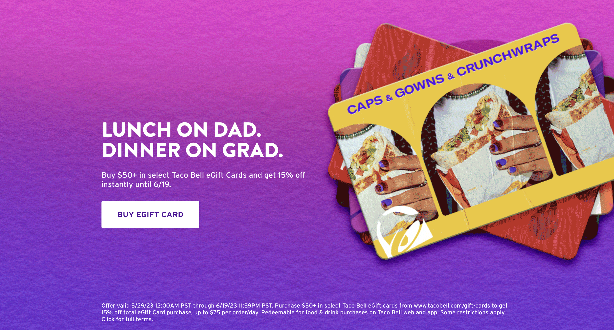 Buy $50+ in select(Dads/Grad) Taco Bell eGift Cards and get 15% off $42.5
