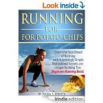 Running for Potato Chips - Overcome Your Dread of Running with Surprisingly Simple Motivational Secrets and Unique Running Tips (Beginners Running Book)