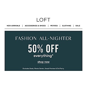 Loft.com FASHION ALL-NIGHTER 50% off everything*