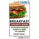 &quot;Breakfast Sandwich: Mania - 101 Bfast Sandwich Recipes To Satisfy Any Appetite&quot; 207 pgs &amp; &quot;The High Plains Sifter: Retro-Modern Baking for Every Altitude&quot; 1,035 pgs! [Kindle Edns]