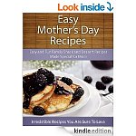 It's all about Mom! 4 Free Kindle Mother's Day Recipe Books, 1 Kindle &quot;Stories &amp; Poems About Mother's&quot; &amp; 1 Kindle &quot;Gifts for you, Mama!&quot; (Illustrated Children's Book) :)