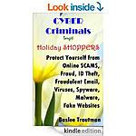 CYBER Criminals Target Holiday SHOPPERS Online SCAMS, Fraud, Identity Theft, Computer Viruses, Spyware, Malware: On-Line Safety Protection [Kindle Edn]