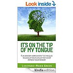 &quot;It's On the Tip of My Tongue - Fun memory improvement techniques&quot; &quot;Learn How To Create The Perfect Mindset&quot;  &quot;Magnetic Memory Mondays&quot; &quot;Neuroplasticity Train Your Brain!&quot; [Kindle]