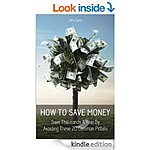 &quot;How To Save Money: Save Thousands A Year&quot; &quot;Exposed: Auto Repair's Dirty Little Secrets to Rip You Off&quot; &quot;DIY Home Imp. Secrets 49 Ways to Save Money&quot; + more! [Kindle Edns]