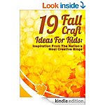 19 Fall Craft Ideas For Kids: Inspiration From The Nation's Most Creative Blogs [Kindle Edition] 93 pgs