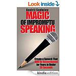 &quot;Magic of Impromptu Speaking: Create a Speech That Will Be Remembered for Years in Under 30 Seconds&quot; 110 pg &quot;Publi Speaking Voice&quot; &quot;Motivate People:Proven Strategies&quot; [Kindle Edns]