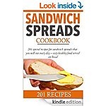 Sandwich spreads cookbook: 201 special recipes for sandwich spreads that you will use every day - easy healthy food served on bread (Smart Cooking) [Kindle Edition]  273 pg + more!
