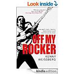Off My Rocker: One Man's Tasty, Twisted, Star-Studded Quest for Everlasting Music [Kindle Edition] Kenny Weissberg, 322p, 151 reviews! $9.99 dig list (Biog/Memoir/NonFiction)