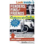 Fenders, Fins &amp; Friends: Confessions of a Car Guy [Kindle Edition] 268p (Memoir/Biogr/Car Memorb/Humor)