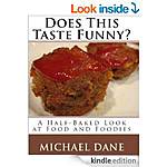 Does This Taste Funny? A Half-Baked Look at Food and Foodies, 262p &amp; The Sausage Man: The Diary Of A VIP Sausage Taster, 220 p [Kindle Edns]
