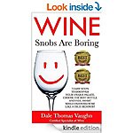 Wine Snobs Are Boring: 7 easy steps to discover your unique palate, choose the best bottle &amp; feel smart while enjoying wine like a true hedonist 150p [Kindle Edition] + few more!