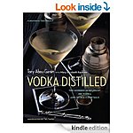Vodka Distilled: The Modern Mixologist on Vodka and Vodka Cocktails [Kindle Edition] 208 p, $15.99 dig list (Drinks/Cheers)
