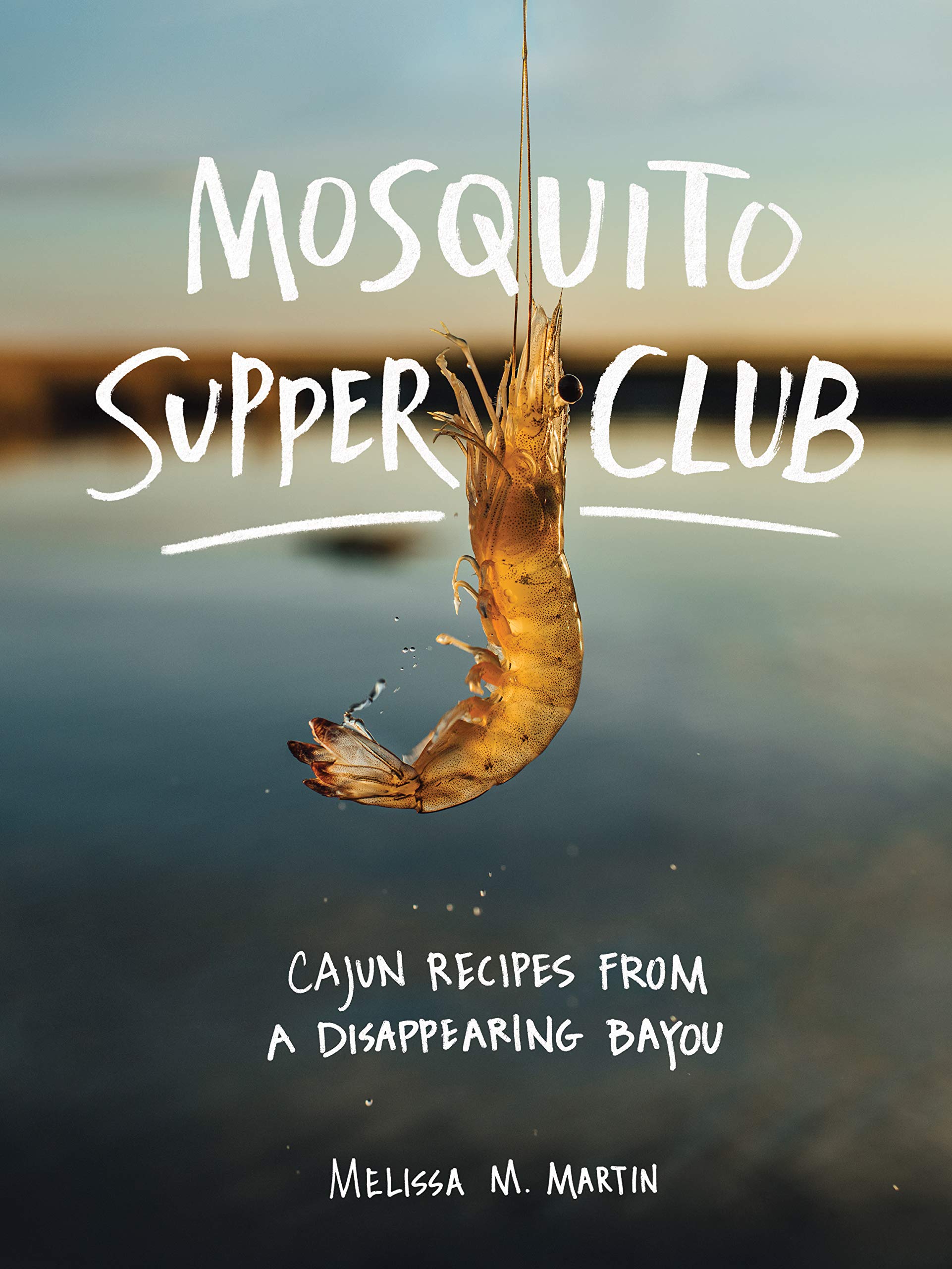 Mosquito Supper Club: Cajun Recipes from a Disappearing Bayou (Hardcover Cookbook) $6.29 + Free Shipping w/ Prime or on $35+