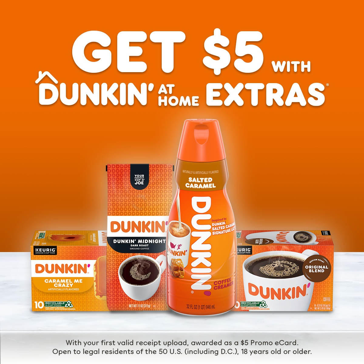 Receive a $5 Dunkin' Promo eCard when you upload your first Dunkin’ grocery receipt. Sign up for Dunkin’ At Home Extras to get started.