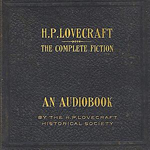 Audible - The Complete Fiction of H.P. Lovecraft By H. P. Lovecraft $6.99