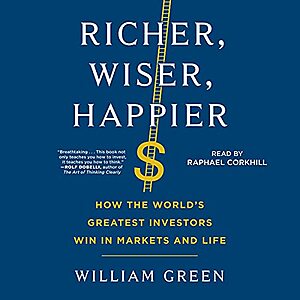 Audible - Richer, Wiser, Happier How the World's Greatest Investors Win in Markets and Life By William Green $4.99