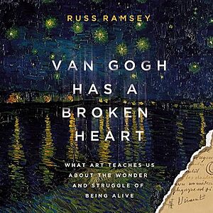 Audible - Van Gogh Has a Broken Heart, What Art Teaches Us About the Wonder and Struggle of Being Alive By Russ Ramsey & 1 more $5.99