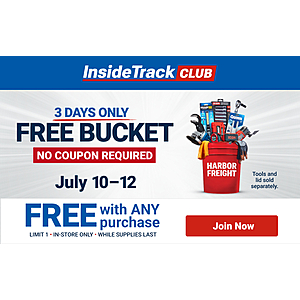 Free Bucket At Harbor Freight 3 Days Only July 10 12:No Coupon Required: Inside Track Club W/Any Purchase, Everyone W/$29.99 Purchase. In Store Only.