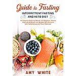 Guide to Fasting, Intermittent Fasting and Keto Diet: An Essential Guide for Women and Beginners, How to Start Losing Weight and Develop Self-Discipline with Carbohydrate and Meals