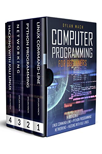 COMPUTER PROGRAMMING FOR BEGINNERS: 4 Books in 1. LINUX COMMAND-LINE + PYTHON Programming + NETWORKING + HACKING with KALI LINUX. Cybersecurity, Wireless, LTE, Networks