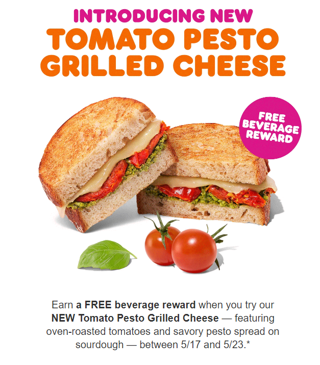 Earn 300 point for Mobile order of NEW Tomato Pesto Grilled Cheese at Dunkin Donuts Monday 5/23/22 $4.89 or less