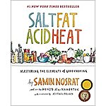 Salt, Fat, Acid, Heat: Mastering the Elements of Good Cooking Kindle Edition by Samin Nosrat - $4.99, Amazon