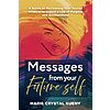 Messages from your Future Self: A Guide to Reclaiming Your Sacred Wisdom to Create a Life of Purpose and Enchantment